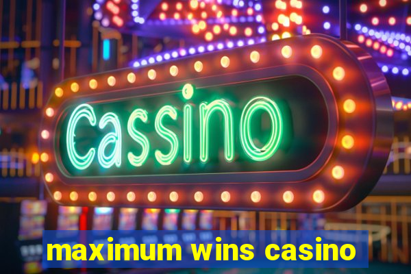 maximum wins casino