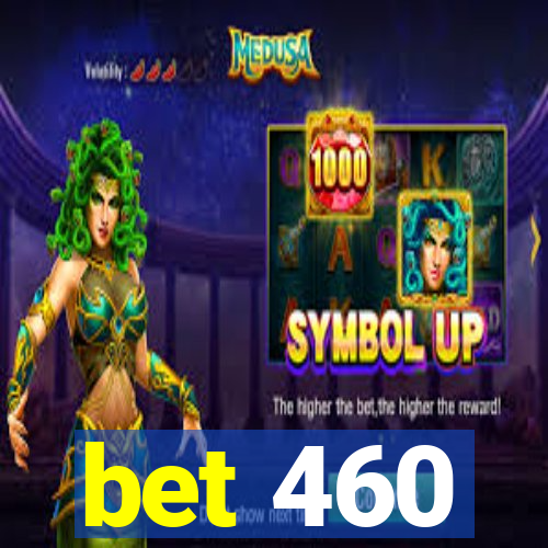 bet 460