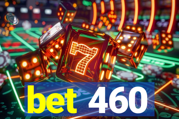 bet 460