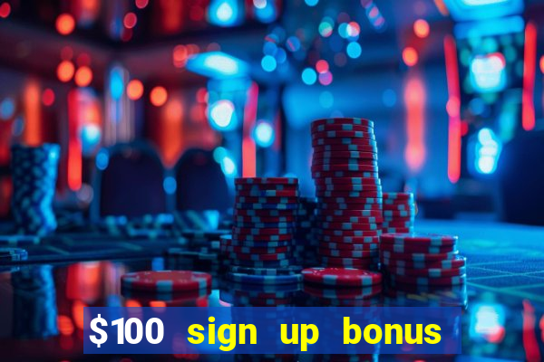 $100 sign up bonus casino no deposit