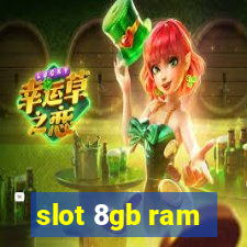 slot 8gb ram