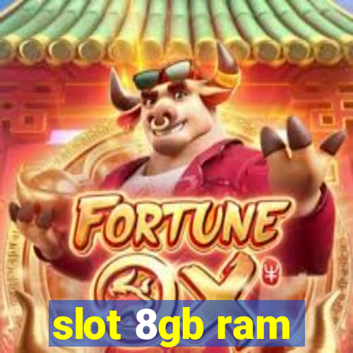 slot 8gb ram