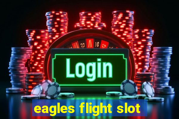 eagles flight slot