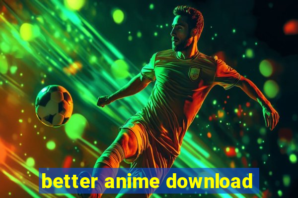 better anime download