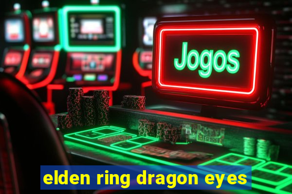 elden ring dragon eyes