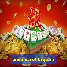 anna carol biqu铆ni