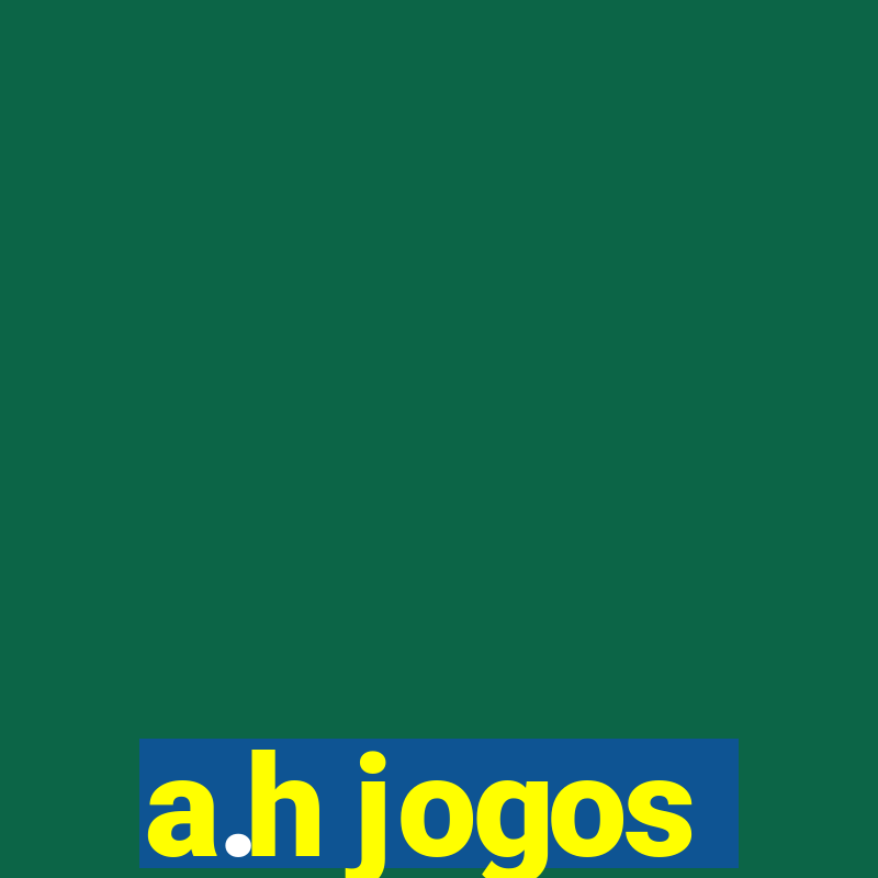 a.h jogos