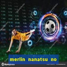 merlin nanatsu no taizai morre