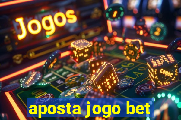 aposta jogo bet