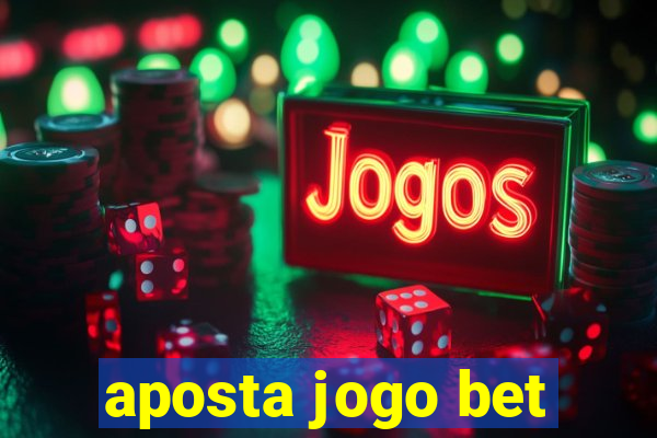 aposta jogo bet