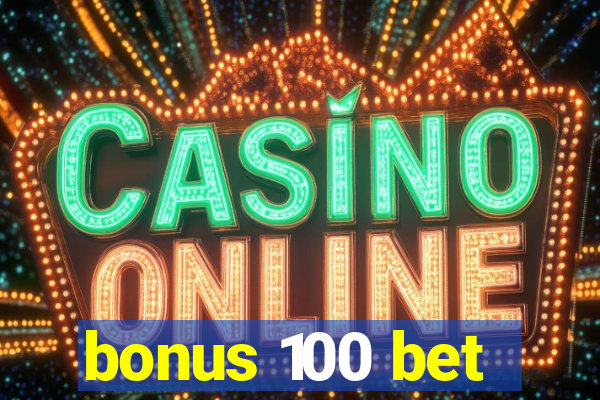 bonus 100 bet