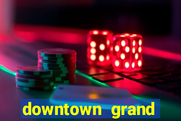 downtown grand casino and hotel las vegas