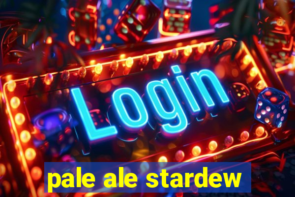 pale ale stardew