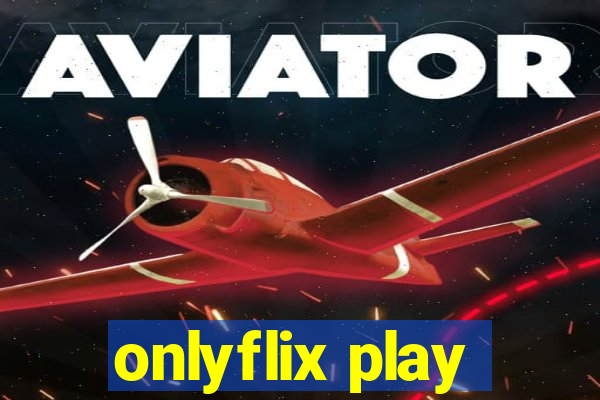 onlyflix play