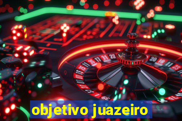 objetivo juazeiro