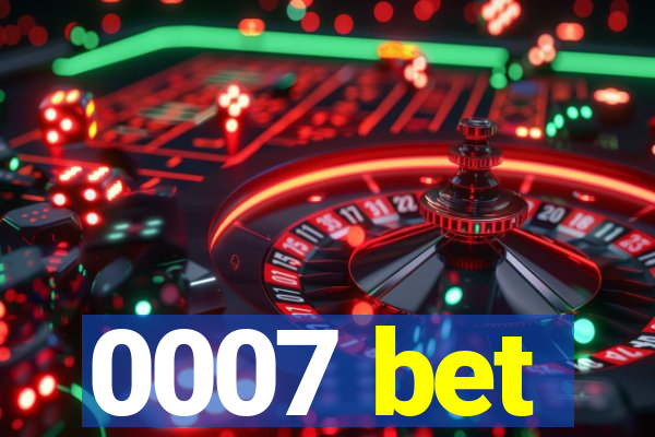 0007 bet