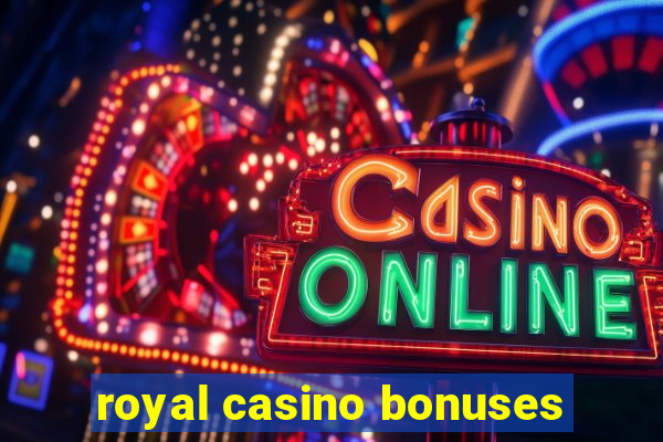 royal casino bonuses