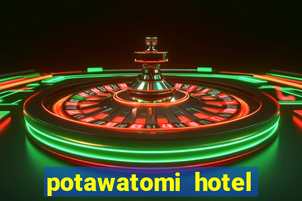 potawatomi hotel and casino