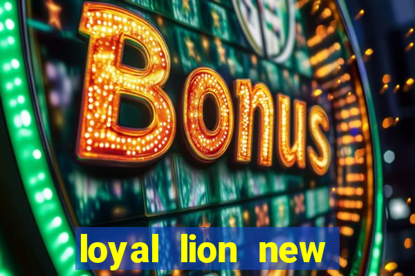 loyal lion new slot release