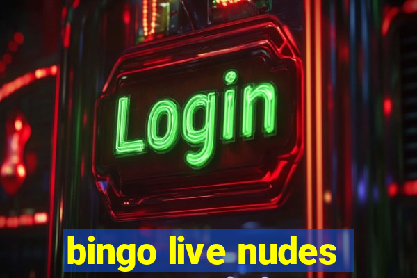 bingo live nudes