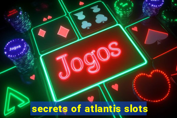 secrets of atlantis slots