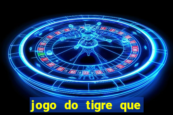 jogo do tigre que paga dinheiro de verdade