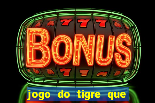 jogo do tigre que paga dinheiro de verdade