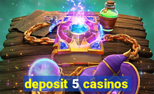 deposit 5 casinos