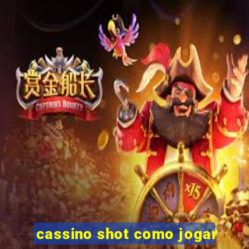 cassino shot como jogar