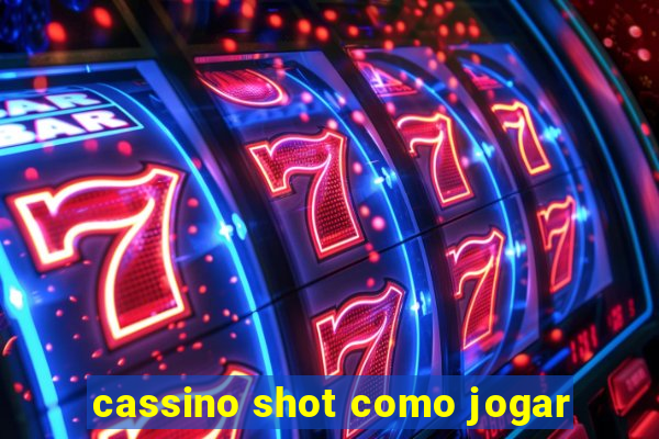 cassino shot como jogar