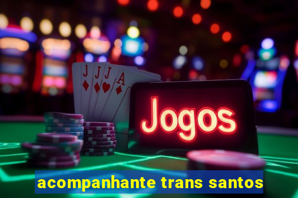 acompanhante trans santos