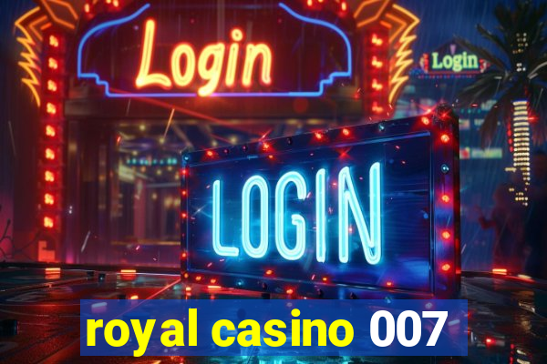 royal casino 007