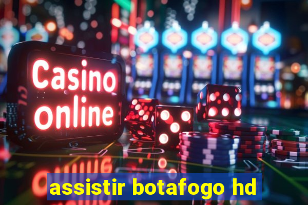 assistir botafogo hd