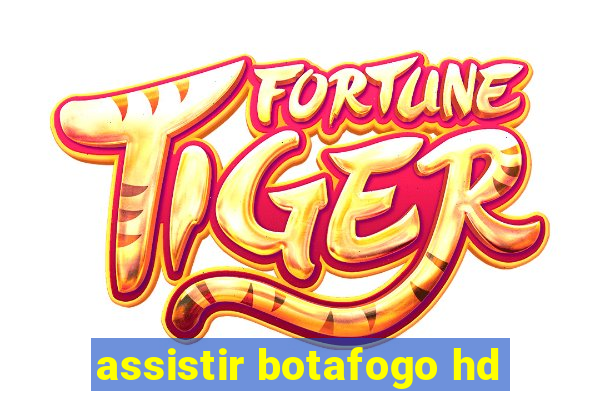 assistir botafogo hd