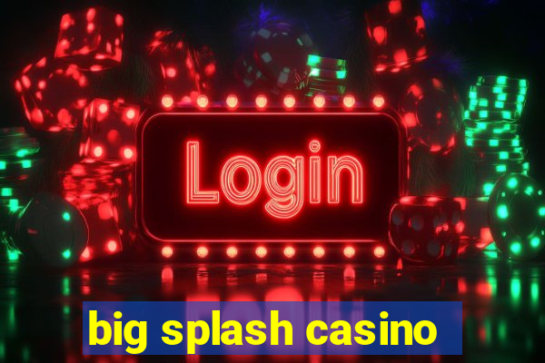 big splash casino