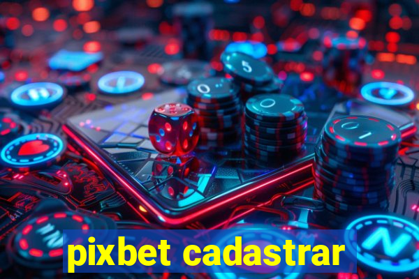 pixbet cadastrar