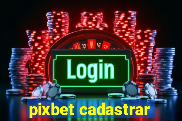 pixbet cadastrar