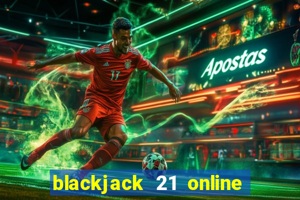 blackjack 21 online real money