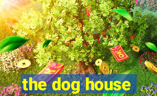 the dog house