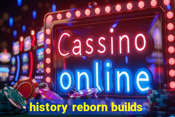 history reborn builds