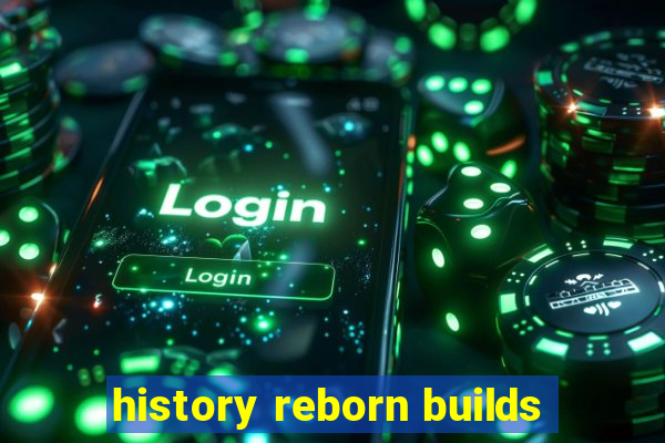 history reborn builds