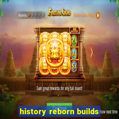 history reborn builds