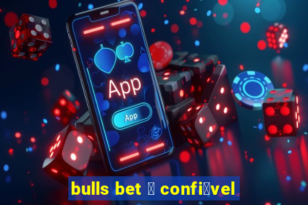 bulls bet 茅 confi谩vel