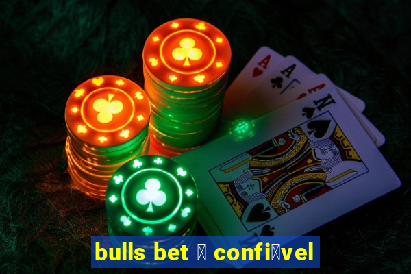 bulls bet 茅 confi谩vel