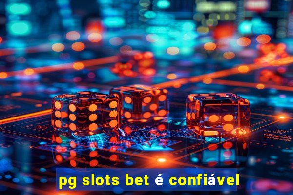 pg slots bet é confiável