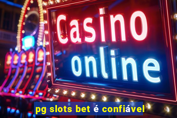 pg slots bet é confiável