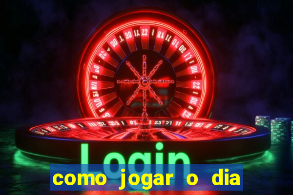 como jogar o dia de sorte