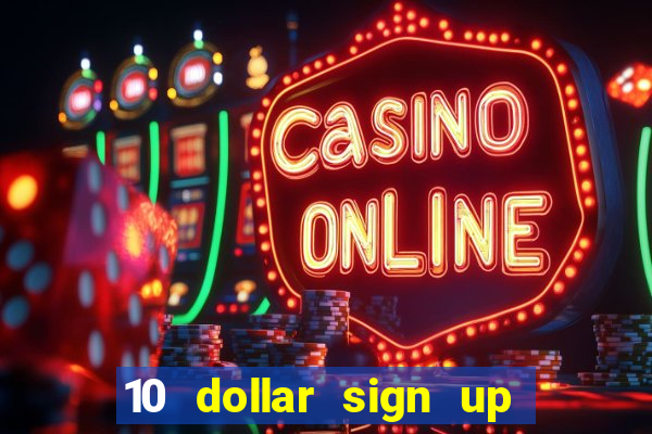 10 dollar sign up bonus casino