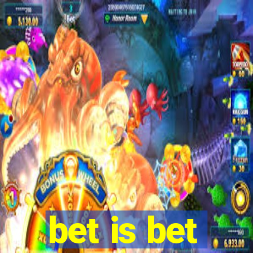 bet is bet