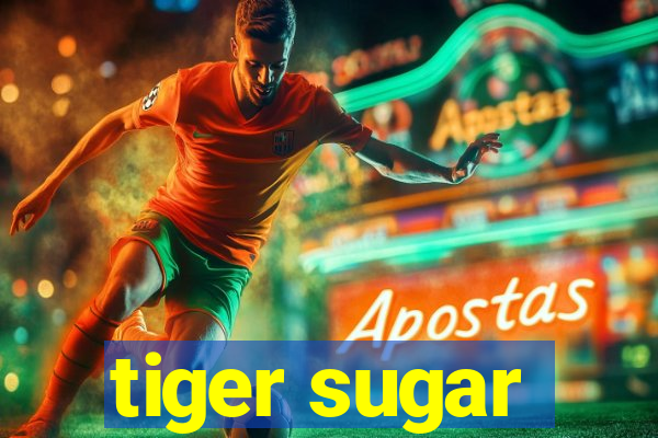 tiger sugar